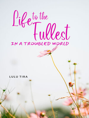 cover image of LIFE TO THE FULLEST IN a TROUBLED WORLD